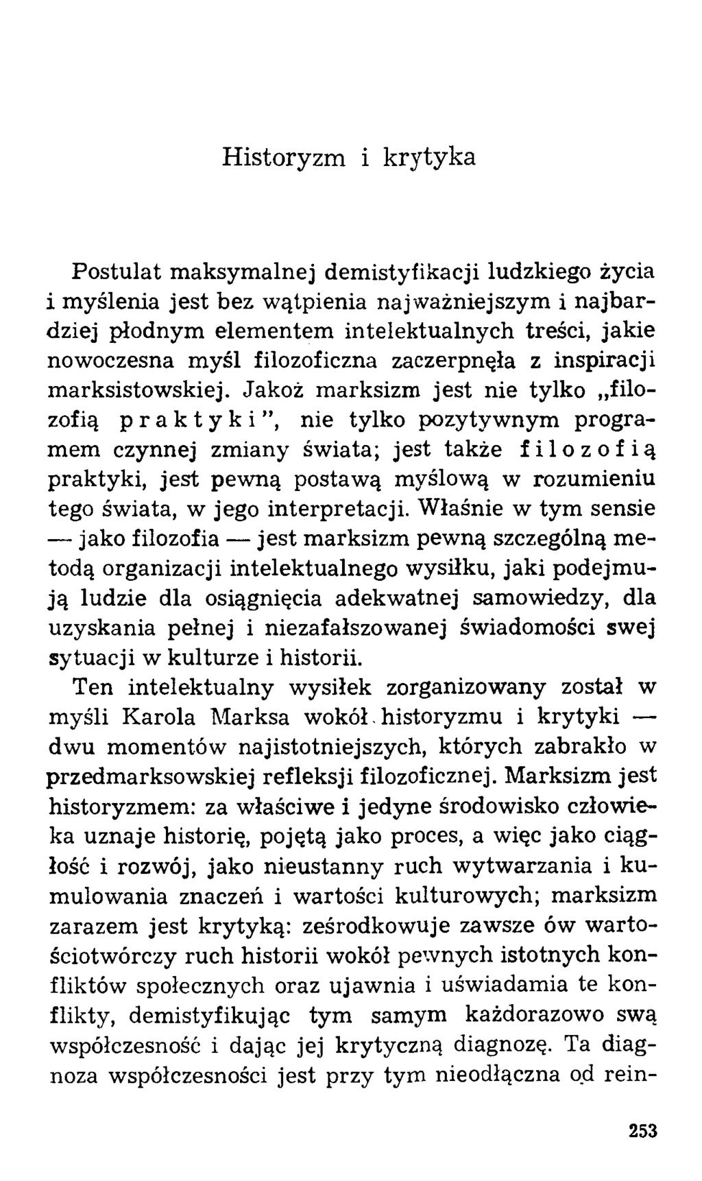 Historyzm i krytyka Postulat maksymalnej demistyfikacji ludzkiego życia i myślenia jest bez wątpienia najważniejszym i najbardziej płodnym elementem intelektualnych treści, jakie nowoczesna myśl