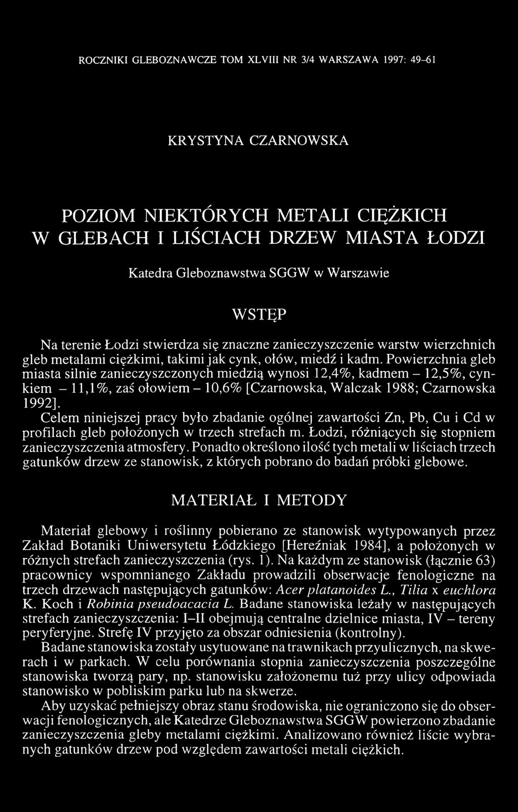 Powierzchnia gleb miasta silnie zanieczyszczonych miedzią wynosi 12,4%, kadmem - 12,5%, cynkiem - 11,1%, zaś ołowiem - 10,6% [Czarnowska, Walczak 1988; Czarnowska 1992].