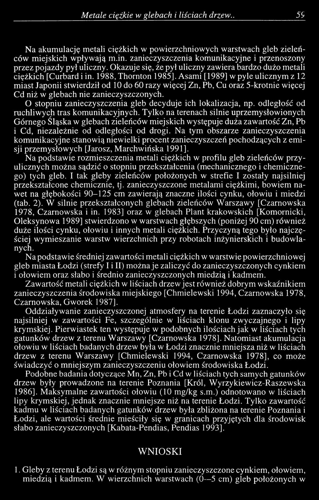Asami [1989] w pyle ulicznym z 12 miast Japonii stwierdził od 10 do 60 razy więcej Zn, Pb, Cu oraz 5-krotnie więcej Cd niż w glebach nie zanieczyszczonych.