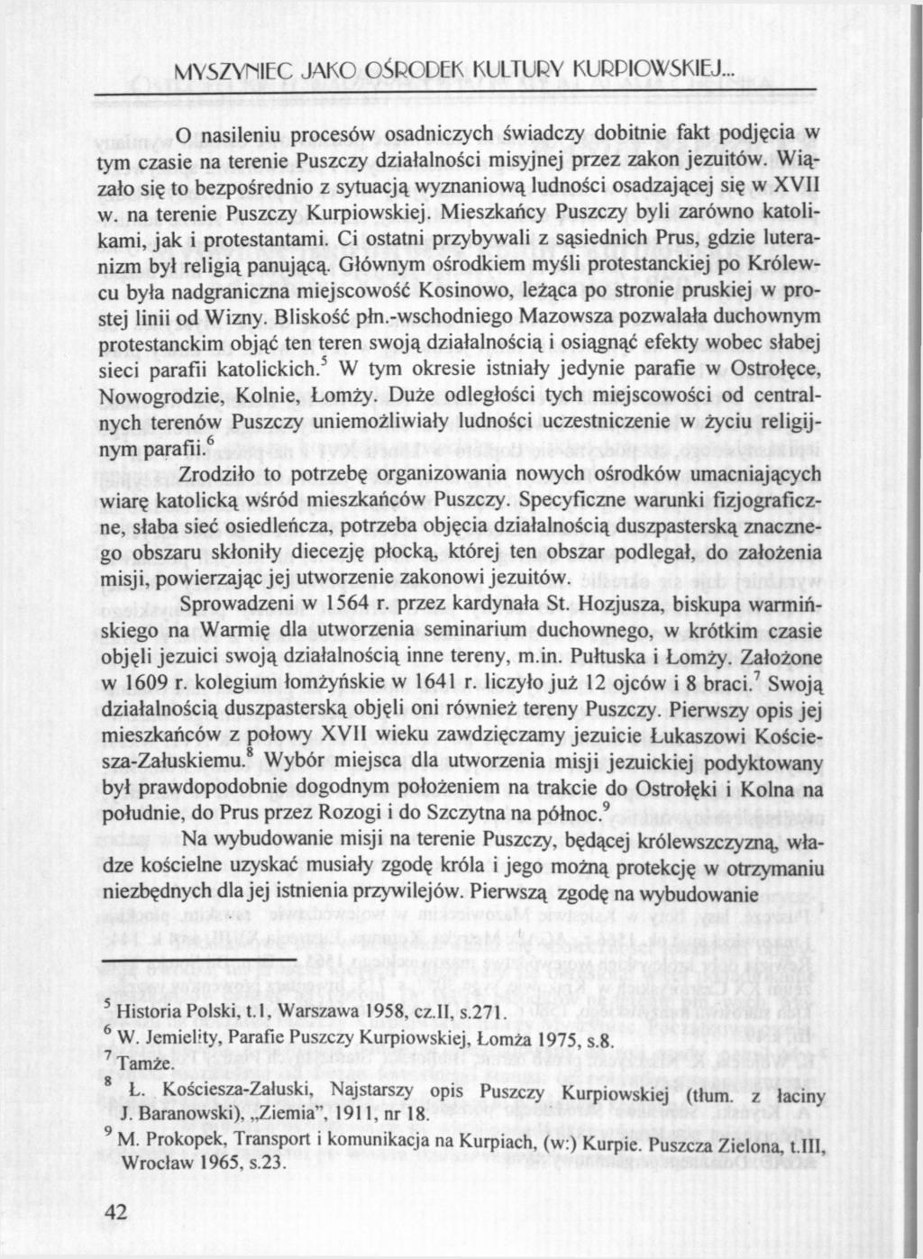 MYSZYMIEC JAKO OŚRODEK KULTURY KURPIOWSKIEJ... O nasileniu procesów osadniczych świadczy dobitnie fakt podjęcia w tym czasie na terenie Puszczy działalności misyjnej przez zakon jezuitów.