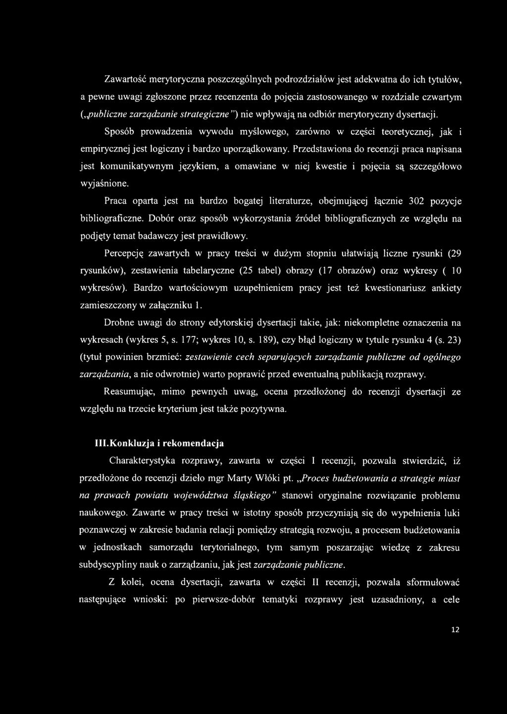 Przedstawiona do recenzji praca napisana jest komunikatywnym językiem, a omawiane w niej kwestie i pojęcia są szczegółowo wyjaśnione.