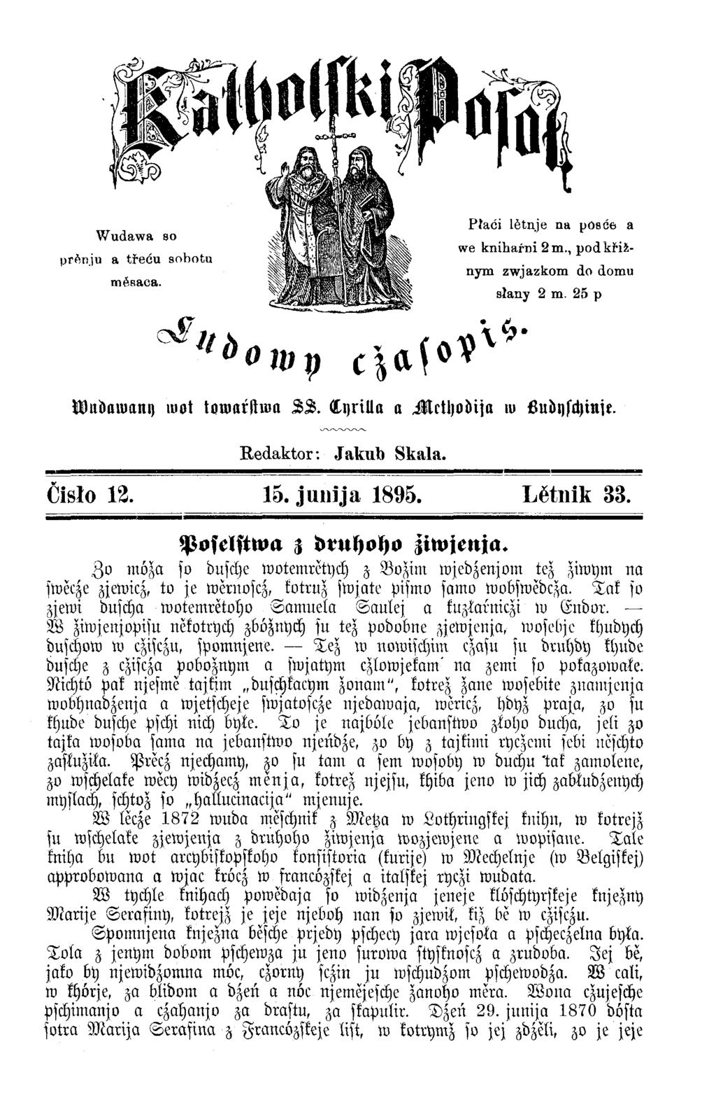 Wudawa so prřinju a tředu sobotu mĕsaca. o 1t) P v» Wlldawany wot tonmrlhim AS. Lyriüa a Mcthodija w öudqschinje. Redaktor : Jakuh Skala. Čisło 12. 15. junija 1895. Lĕtnik 33.
