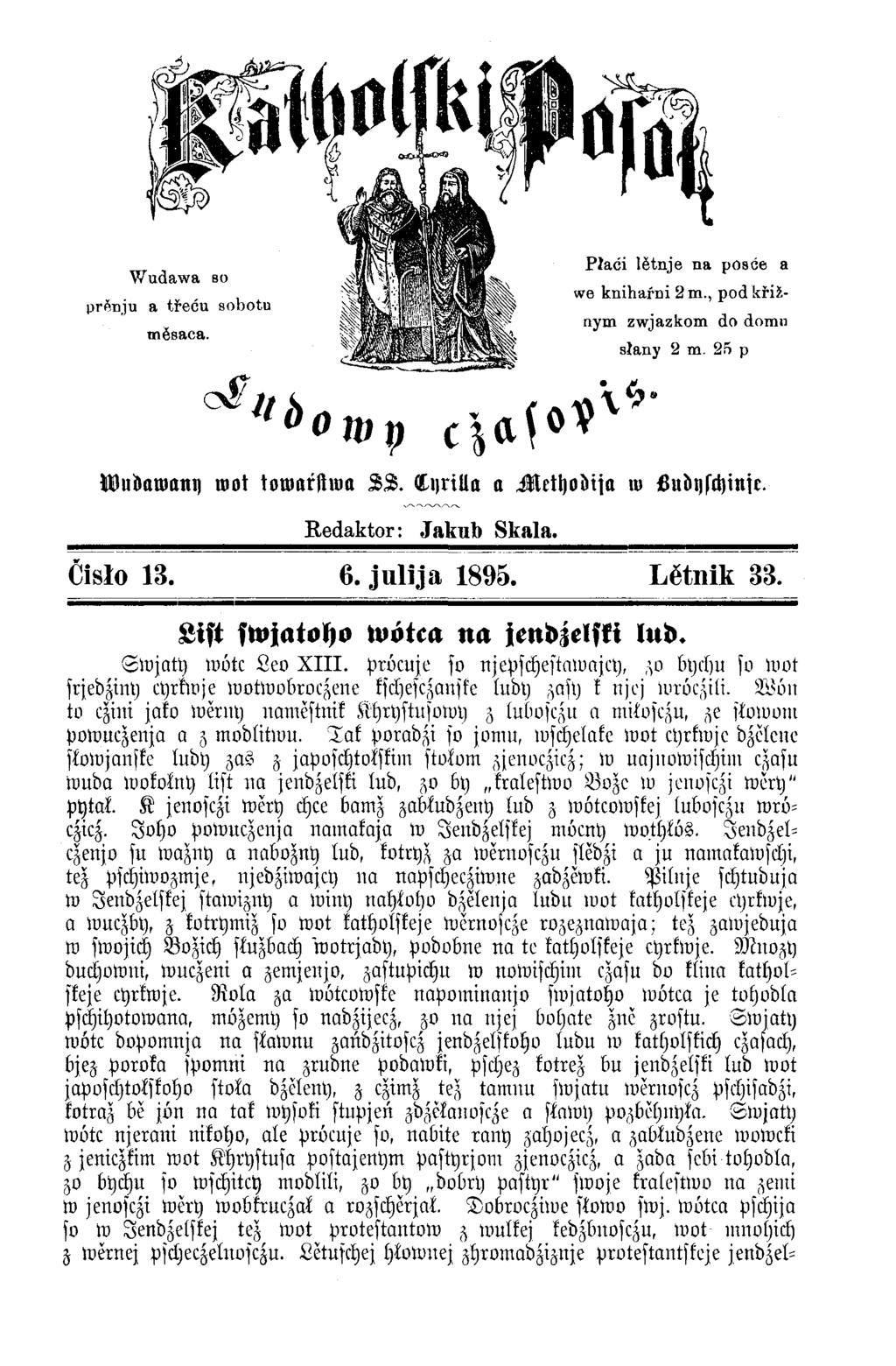 Wudawa bo prftnju a třeću sobotu mĕsaca. ^ U () Oivp Wudawany root kowarstwa L S. Lyrilla a Methodisa w Ludyschinsk. Redaktor: Jakub Skala. Ćisło 13. 6. julija 1895. Lĕtnik 33.