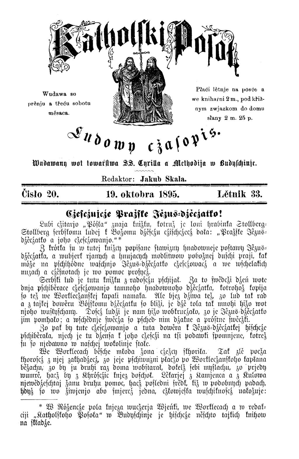 Wu-awany root towarstwa SA. CijriUa a M cthodija w Ludijschinjc. Redaktor: Jakub Skala. Ćisło 20. 19. oktobra 1895. Lĕtnik 33. Czesczujcze Prazske Jezus dzeczatko!