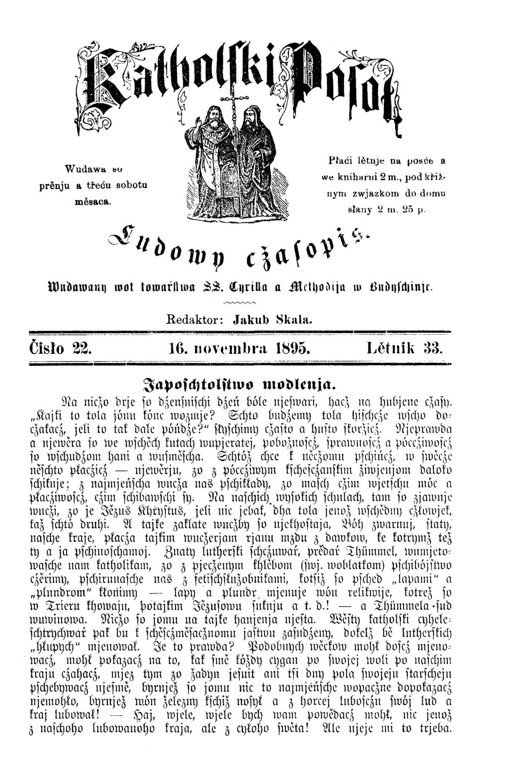 Wudawa «u prĕnju a třeću sobotu mĕsaca. Wlldawanii wot touuurlhua ZL. tilijrilln a Jlftlioinja iu tfuöi)fd)injr. Redaktor: Jakub Skala. Čisło 22. 16. iio v v in lm i 1895. L čtn ik 33.