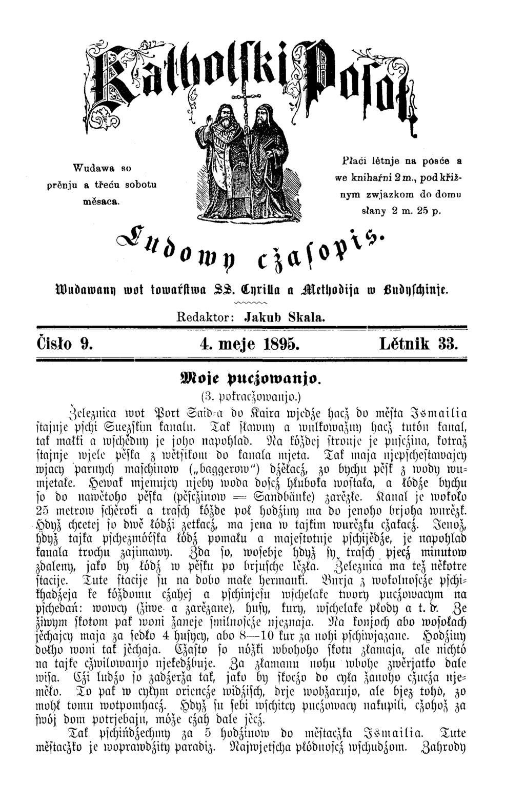 Wudawa so prönju a třeću sobotu mĕsaca. ^lti, mp töubamani) wot touiarftroa LL. tijrilln a Methodisa w Ludyschinie. R edaktor: Jakub Skala. Čisło 9. 4. meje 1895. Lĕtnik 33. Moje puczowanjo. (3.