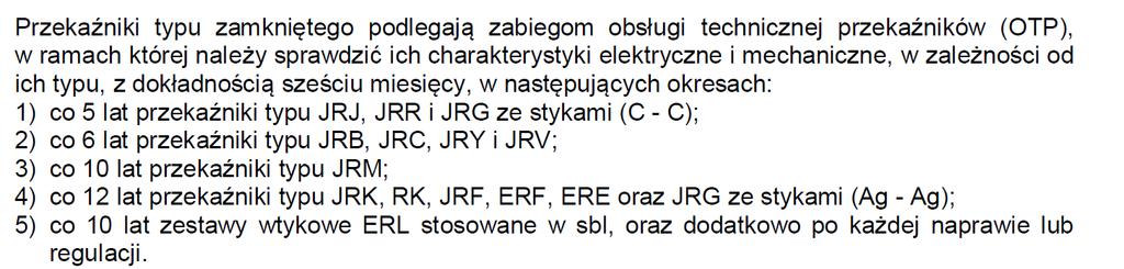 Zadanie 29. Zabiegi związane z obsługą przekaźników OTP typu JRK, RK, JRF, ERE zgodnie z zamieszczonym fragmentem instrukcji Ie-12 powinny być dokonywane co A. B. C. D. 5 lat. 6 lat. 10 lat. 12 lat.