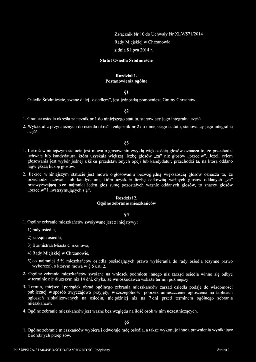 Granice osiedla określa załącznik nr 1 do niniejszego statutu, stanowiący jego integralną część. 1 2 2.