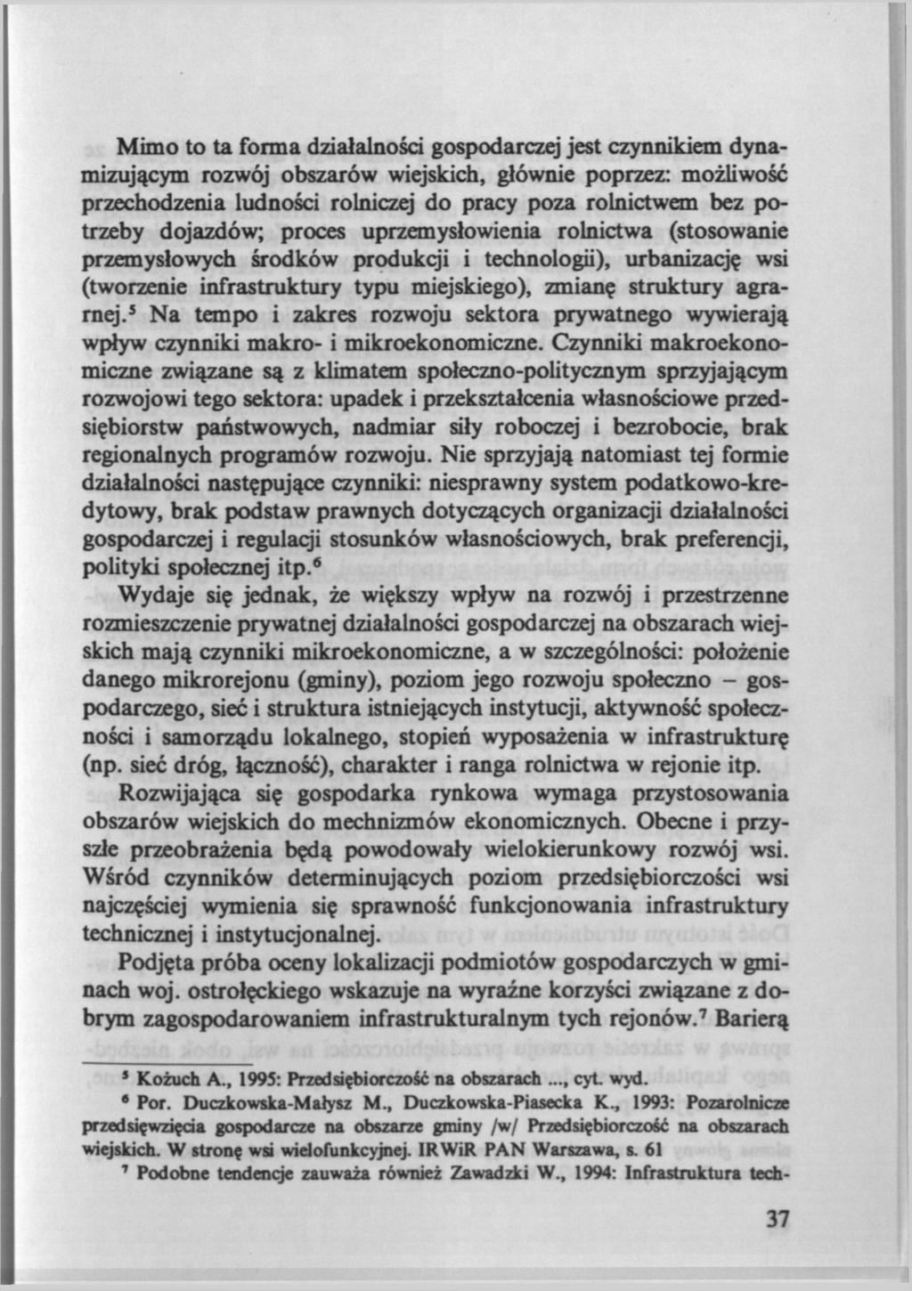 Mimo to ta forma działalności gospodarczej jest czynnikiem dynamizującym rozwój obszarów wiejskich, głównie poprzez: możliwość przechodzenia ludności rolniczej do pracy poza rolnictwem bez potrzeby