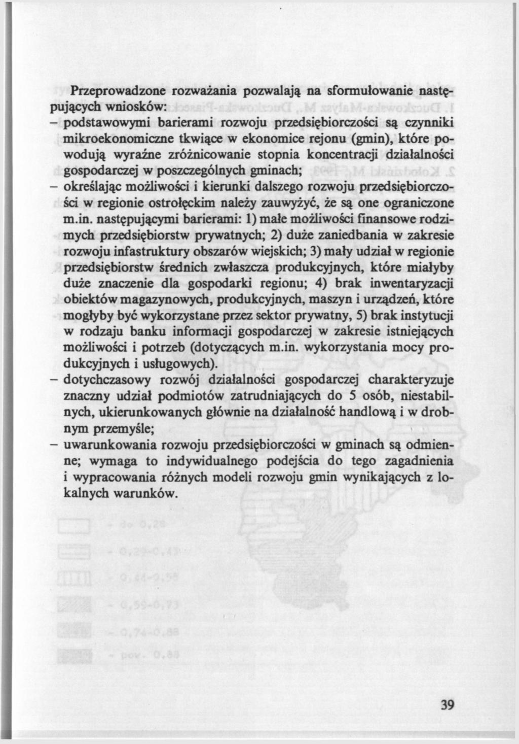 Przeprowadzone rozważania pozwalają na sformułowanie następujących wniosków: - podstawowymi barierami rozwoju przedsiębiorczości są czynniki mikroekonomiczne tkwiące w ekonomice rejonu (gmin), które