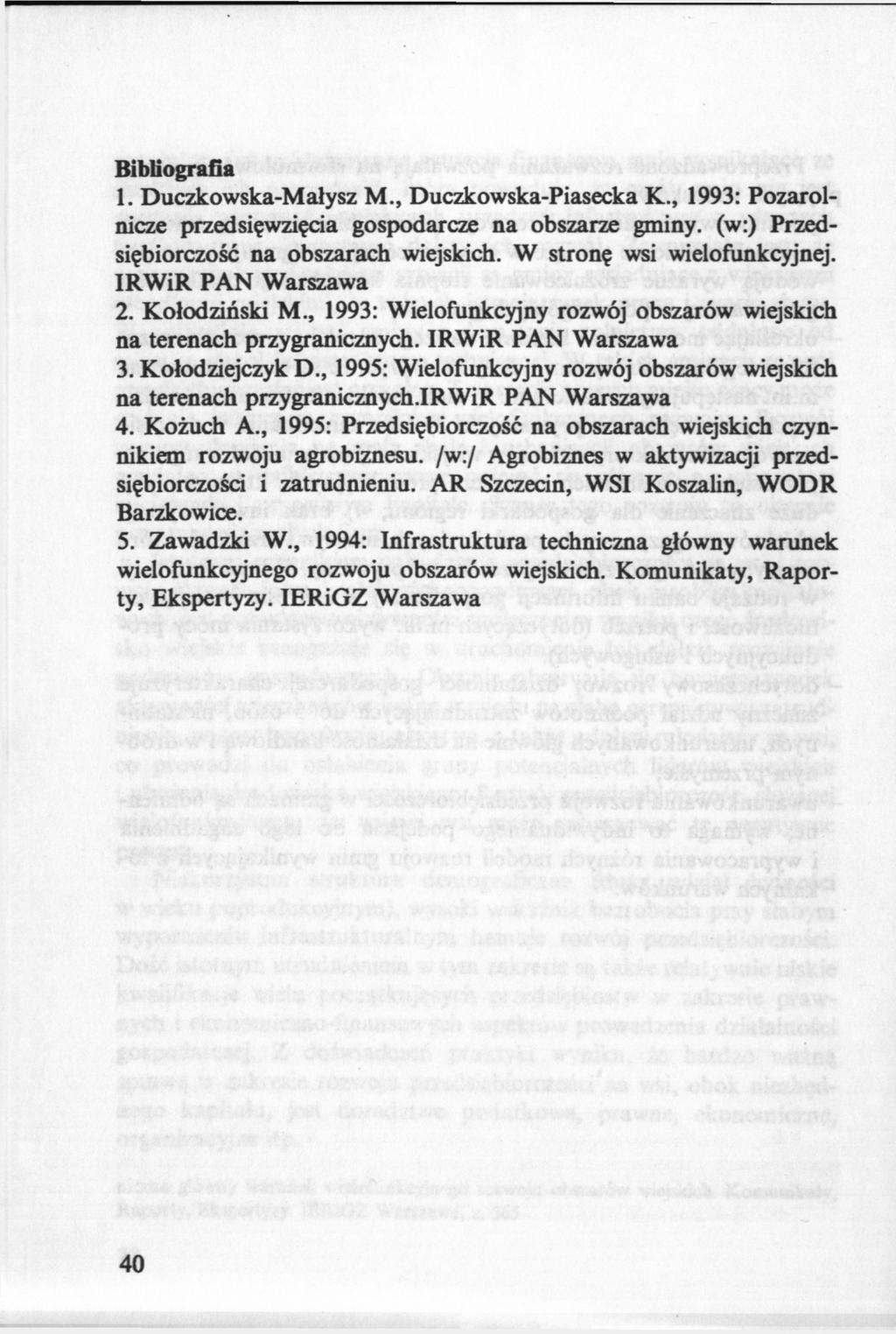 Bibliografia 1. Duczkowska-Małysz M., Duczkowska-Piasecka K., 1993: Pozarolnicze przedsięwzięcia gospodarcze na obszarze gminy, (w:) Przedsiębiorczość na obszarach wiejskich.