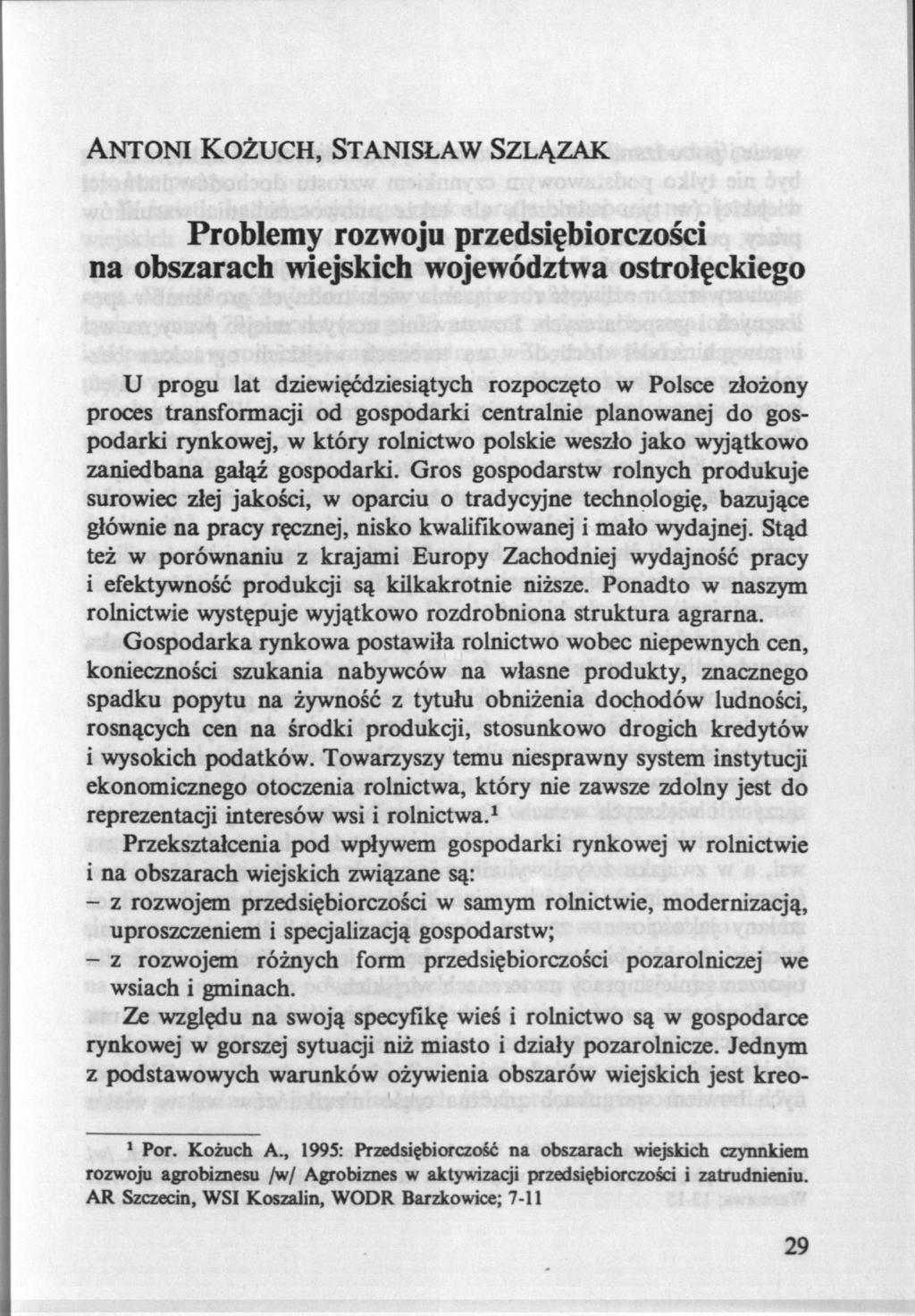 ANTONI KOŻUCH, STANISŁAW SZLĄZAK Problemy rozwoju przedsiębiorczości na obszarach wiejskich województwa ostrołęckiego U progu lat dziewięćdziesiątych rozpoczęto w Polsce złożony proces transformaq'i
