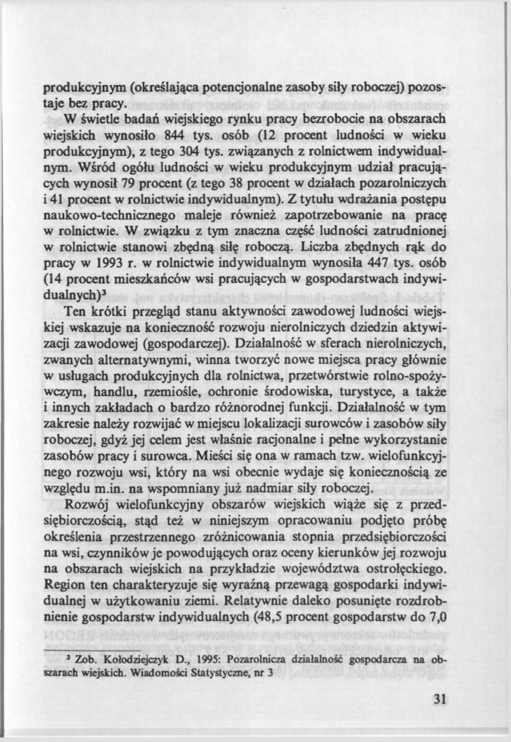 produkcyjnym (określająca potencjonalne zasoby siły roboczej) pozostaje bez pracy. W świetle badań wiejskiego rynku pracy bezrobocie na obszarach wiejskich wynosiło 844 tys.