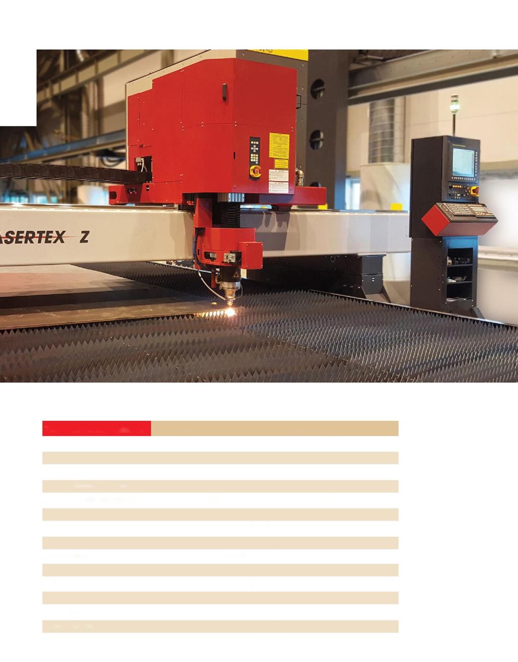 Specyfikacja techniczna LASERTEX - 4 KW LASERTEX - 6 KW Rezonator Moc znamionowa Fanuc C4000i 4000 W Fanuc C6000i 6000 W Grubość cięcia stali miękkiej Grubość cięcia stali nierdzewnej Typ lasera CNC