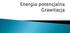 Energia potencjalna jest energią zgromadzoną w układzie. Energia potencjalna może być zmieniona w inną formę energii (na przykład energię kinetyczną)