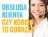 OBSŁUGA KLIENTA CZY ROBISZ TO DOBRZE?