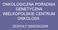 ONKOLOGICZNA PORADNIA GENETYCZNA WIELKOPOLSKIE CENTRUM ONKOLOGII. ZESPOŁY DZIEDZICZNE