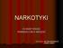 NARKOTYKI CO KAŻDY RODZIC POWINIEN O NICH WIEDZIEĆ. Opracowała: mgr Anna Kołodziejczyk pedagog szkolny
