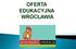 OFERTA EDUKACYJNA WROCŁAWIA