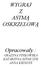 WYGRAJ Z ASTMĄ OSKRZELOWĄ. Opracowały : GRAŻYNA PIŃKOWSKA KATARZYNA SZYMCZYK ANNA KIENDYŚ
