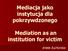 Mediacja jako instytucja dla pokrzywdzonego Mediation as an institution for victim