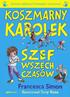 Dziesięć najlepszych historyjek i coś jeszcze! KOSZMARNY KAROLEK SZEF WSZECH CZASÓW. Francesca Simon. Ilustrował Tony Ross