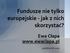 Fundusze nie tylko europejskie - jak z nich skorzystać? Ewa Cłapa www.ewaclapa.pl