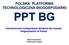 POLSKA PLATFORMA TECHNOLOGICZNA BIOGOSPODARKI PPT BG. intersektorowe zintegrowane działania dla rozwoju biogospodarki w Polsce