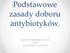 Podstawowe zasady doboru antybiotyków. Agnieszka Misiewska-Kaczur OAiIT Szpital Śląski w Cieszynie