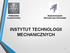 INSTYTUT TECHNOLOGII MECHANICZNYCH