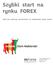Szybki start na rynku FOREX Czyli jak rozpocząć inwestowanie na największym rynku świata.