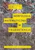 Spis treści. Morfologia matematyczna. 1 Morfologia matematyczna 1.1 Dylacja 1.2 Erozja 1.3 Otwarcie i zamknięcie 1.