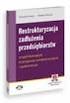 Restrukturyzacja zadłuŝenia przedsiębiorstw od ugód bilateralnych do postępowań restrukturyzacyjnych i upadłościowych