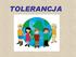 Tolerancja (łac. tolerantia - cierpliwa wytrwałość ) termin stosowany w socjologii, badaniach nad kulturą i religią. W sensie najbardziej ogólnym