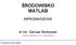 ŚRODOWISKO MATLAB WPROWADZENIE. dr inż. Dariusz Borkowski. Podstawy informatyki. (drobne) modyfikacje: dr inż. Andrzej Wetula