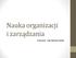 Nauka organizacji i zarządzania. ćwiczenia - mgr Barbara Zyzda
