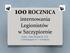 100 ROCZNICA internowania Legionistów w Szczypiornie. Autor: Julia Nowak kl. II D z Gimnazjum nr 7 w Kaliszu