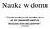 Nauka w domu. Tego się trzeba przede wszystkim strzec, aby nie znienawidził nauki ten, kto jej jeszcze nie może pokochać.