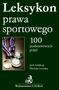 Leksykon. prawa sportowego. podstawowych pojęć. pod redakcją Michała Leciaka. Wydawnictwo C.H.Beck