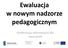 Ewaluacja w nowym nadzorze pedagogicznym. Konferencja informacyjna dla nauczycieli