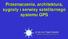 Przeznaczenie, architektura, sygnały i serwisy satelitarnego systemu GPS. dr hab. inż. Paweł Zalewski Akademia Morska w Szczecinie