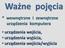 Ważne pojęcia. * wewnętrzne i zewnętrzne urządzenia komputera urządzenia wejścia, urządzenia wyjścia, urządzenia wejścia/wyjścia