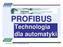 PROFIBUS. Technologia dla automatyki. PROFIBUS International / PROFIBUS PNO Polska. Getting started. PROFIBUS as automation technology