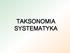 TAKSONOMIA SYSTEMATYKA