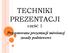 TECHNIKI PREZENTACJI. część 1. Przygotowane prezentacji mówionej zasady podstawowe