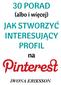 30 PORAD. (albo i więcej) IWONA ERIKSSON * JAK STWORZYĆ INTERESUJĄCY PROFIL