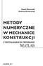 Paweł Kłosowski Andrzej Ambroziak METODY NUMERYCZNE W MECHANICE KONSTRUKCJI Z PRZYKŁADAMI W PROGRAMIE