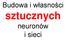 Budowa i własności. sztucznych neuronów i sieci