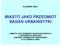 MIASTO JAKO PRZEDMIOT BADAŃ URBANISTYKI